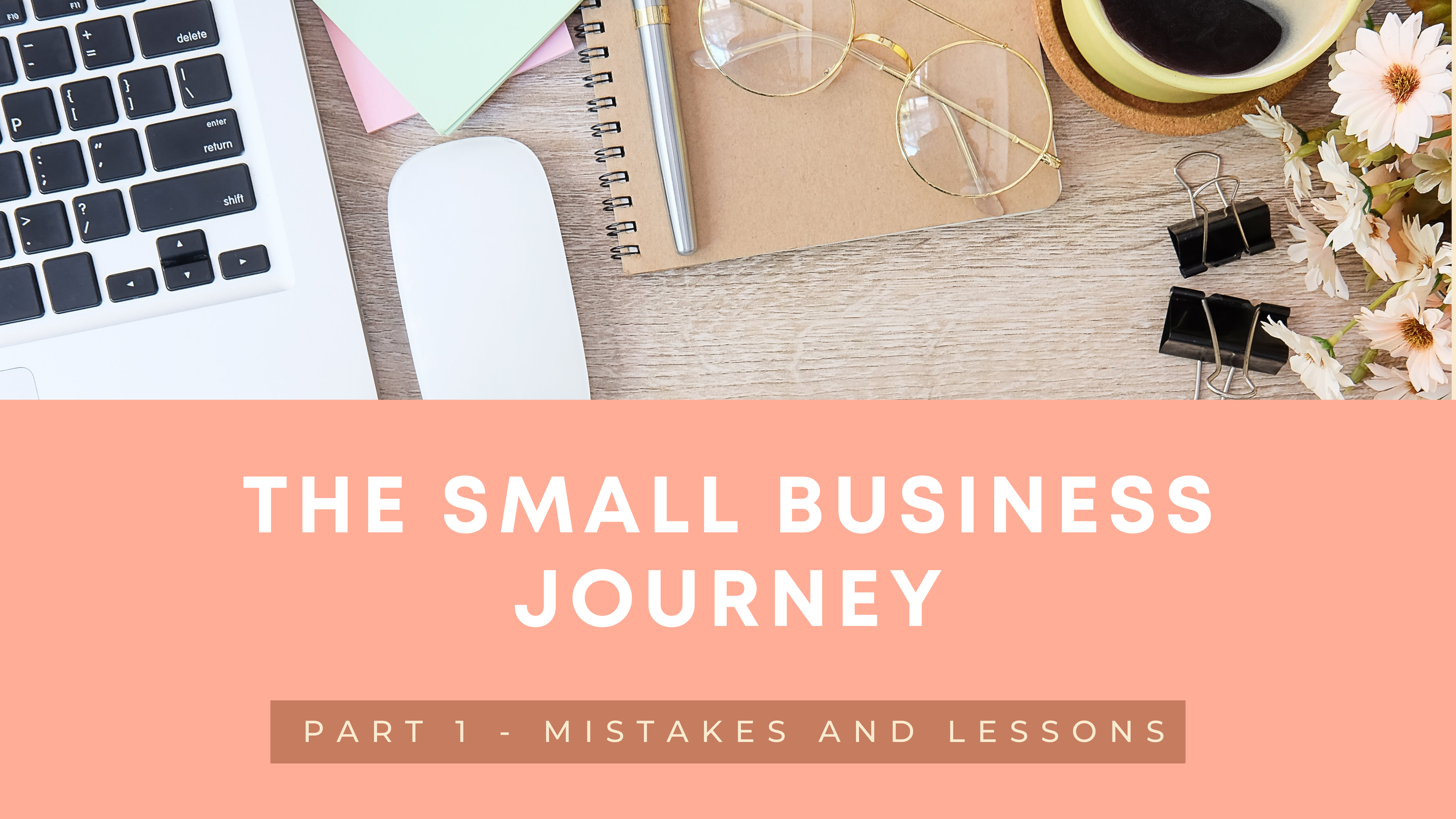 The Small Business Journey: Part 1 - Mistakes and Lessons